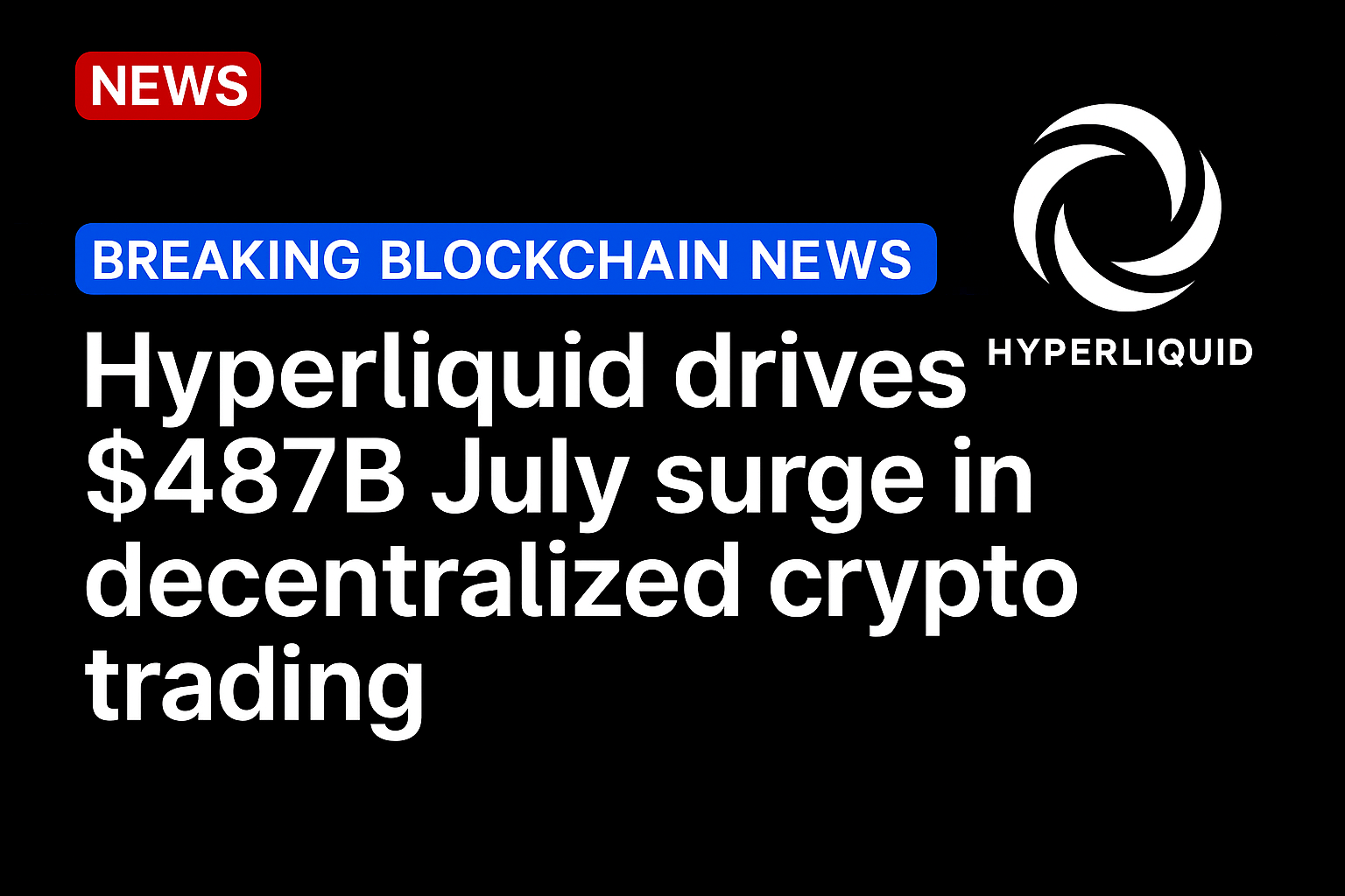 Hyperliquid drives $487B July surge in decentralized crypto trading