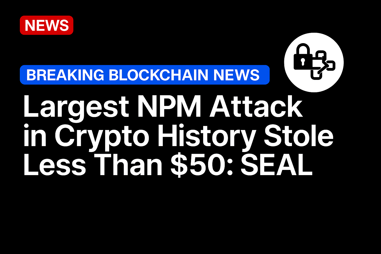 Largest NPM attack in crypto history stole less than $50: SEAL