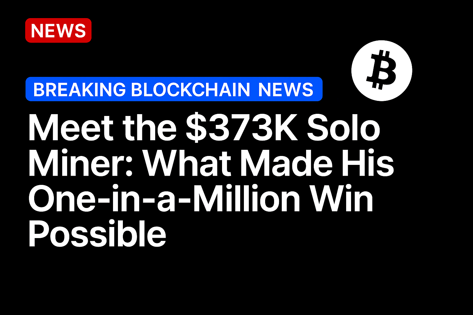 Meet the $373K solo miner: What made his one‑in‑a‑million win possible
