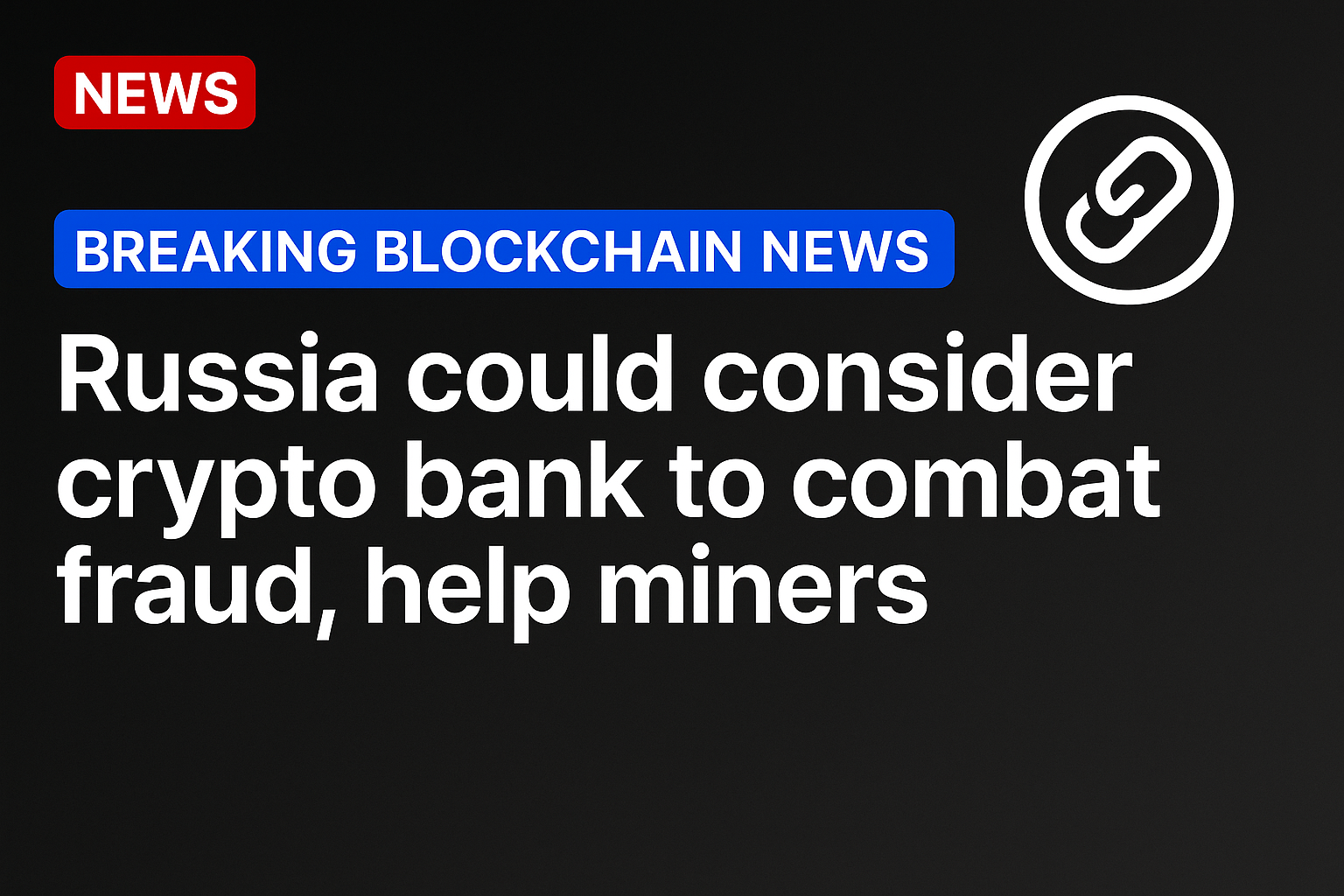 Russia could consider crypto bank to combat fraud, help miners