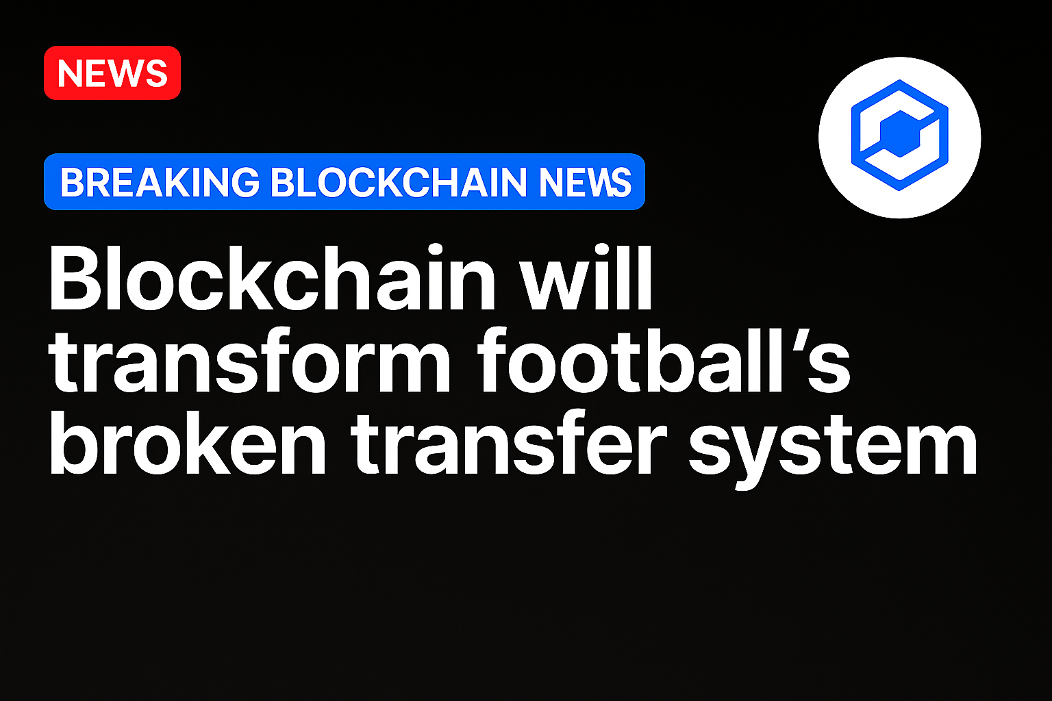 Blockchain will transform football’s broken transfer system