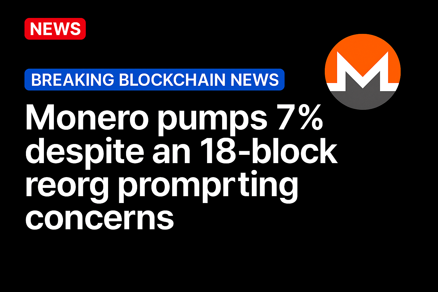 Monero pumps 7% despite an 18-block reorg prompting concerns