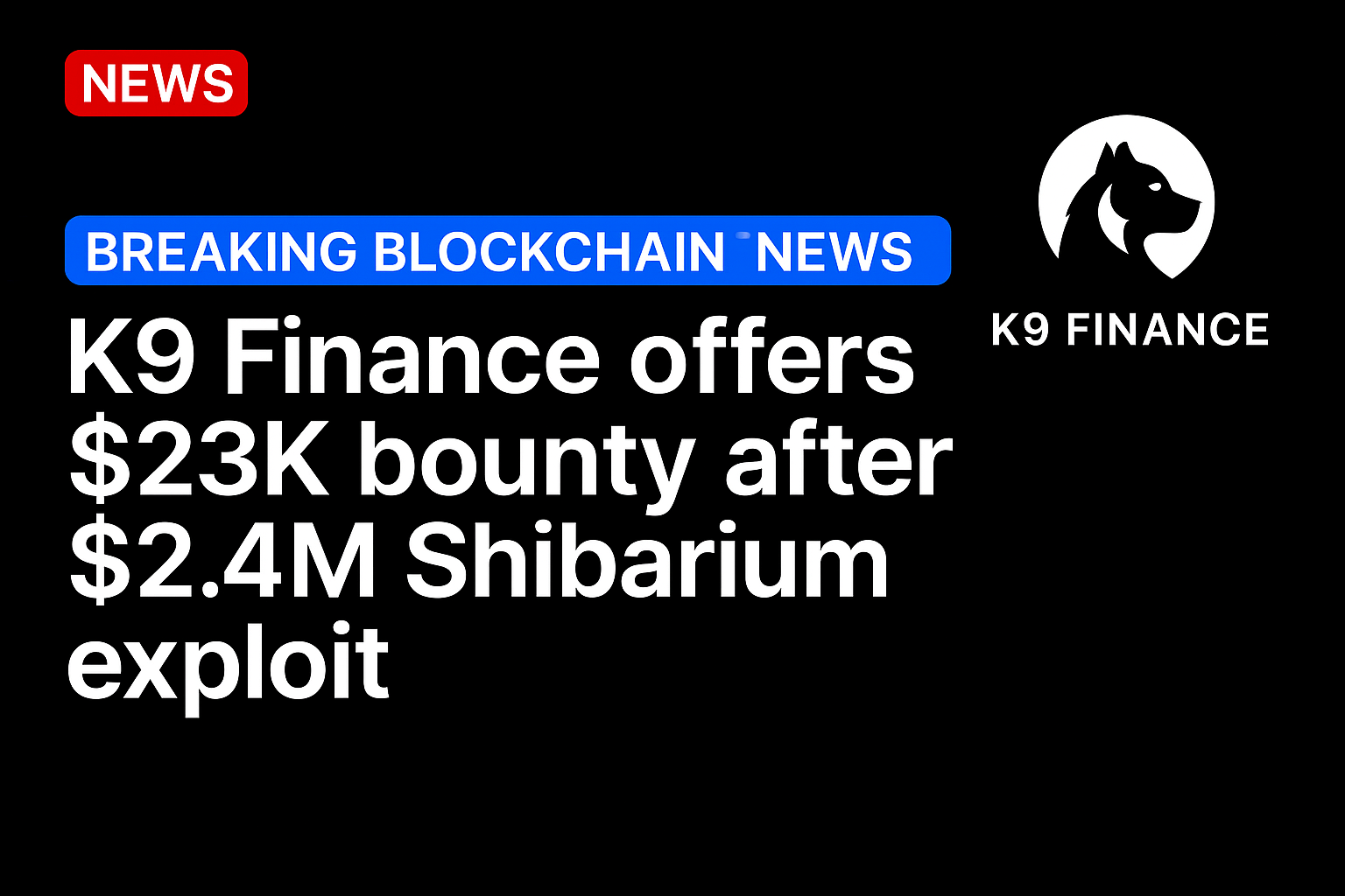 K9 Finance offers $23K bounty after $2.4M Shibarium exploit