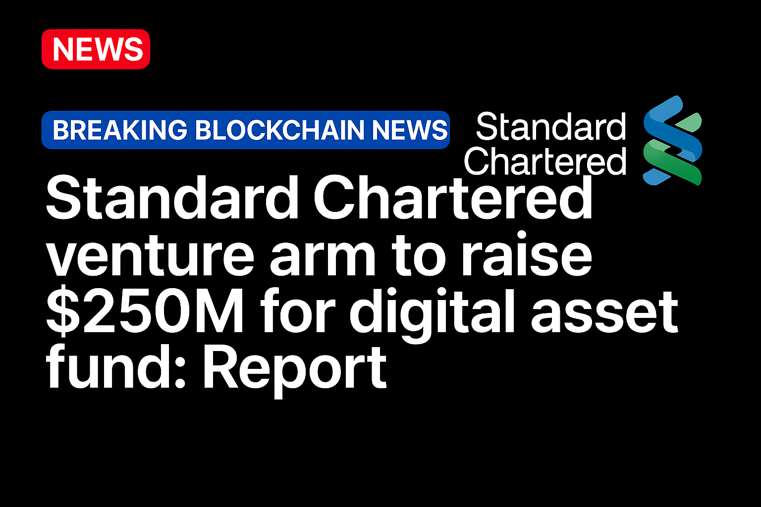 Standard Chartered venture arm to raise $250M for digital asset fund: Report