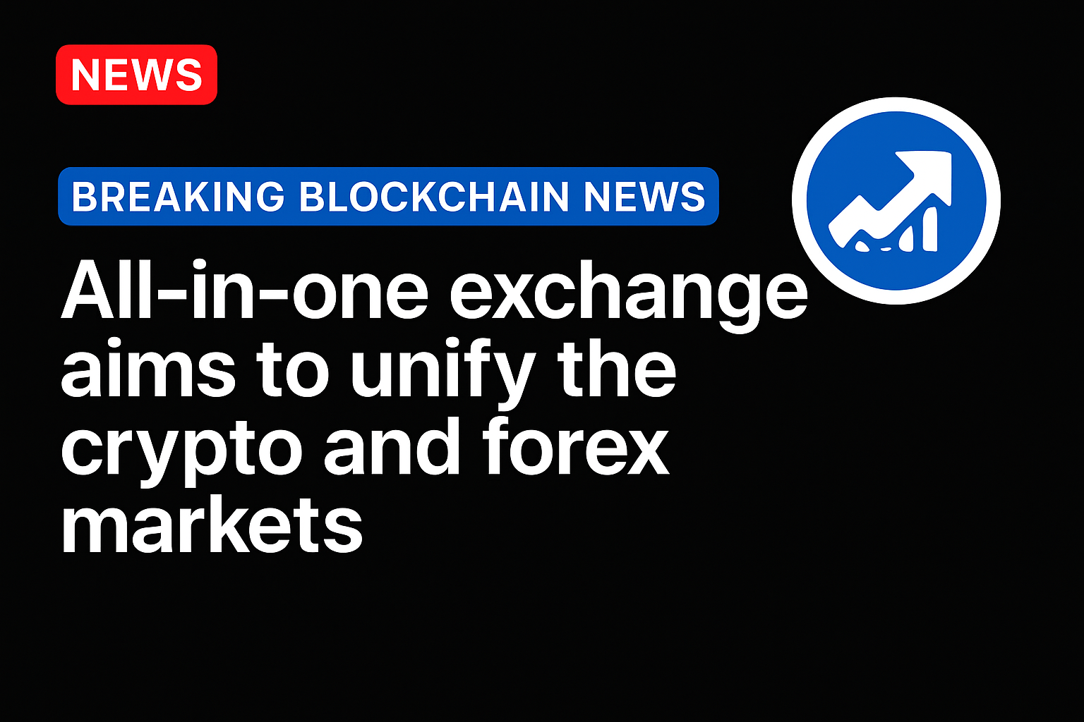 All-in-one exchange aims to unify the crypto and forex markets