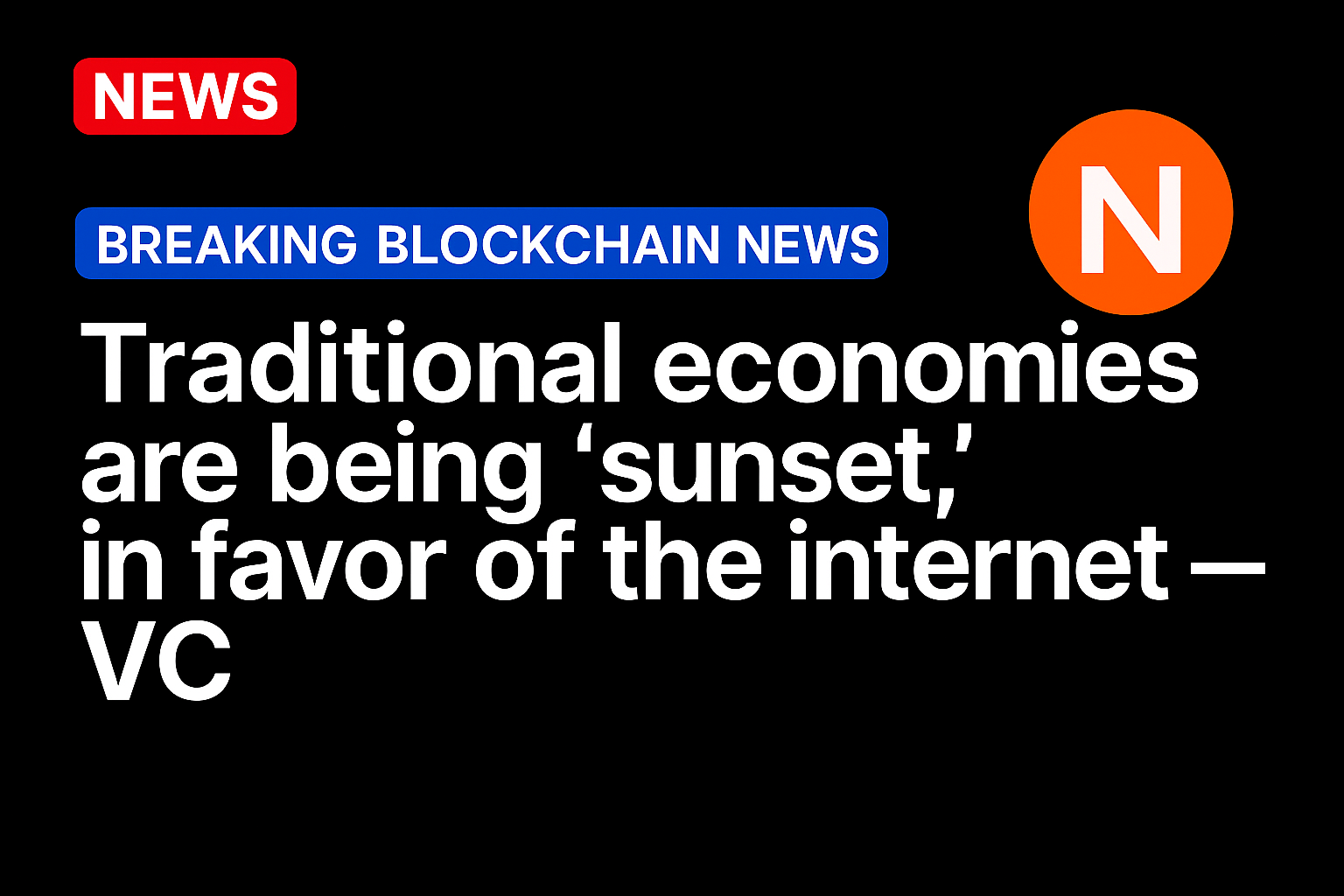 Traditional economies are being ‘sunset,’ in favor of the internet — VC