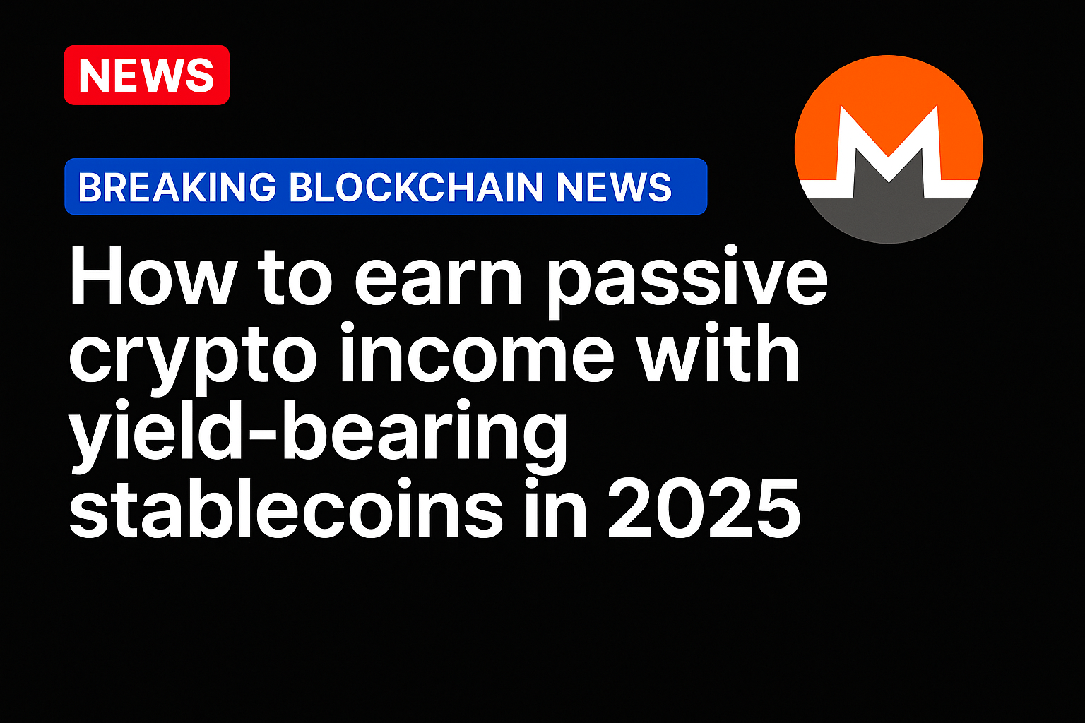 How to earn passive crypto income with yield-bearing stablecoins in 2025