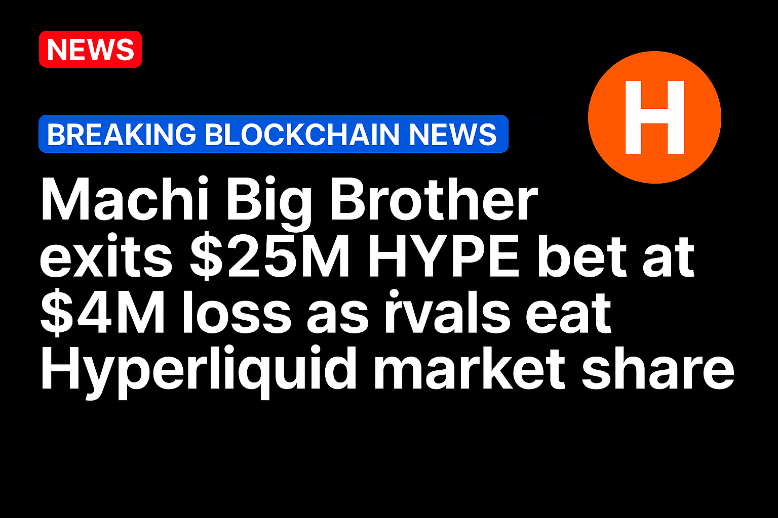 Machi Big Brother exits $25M HYPE bet at $4M loss as rivals eat Hyperliquid market share