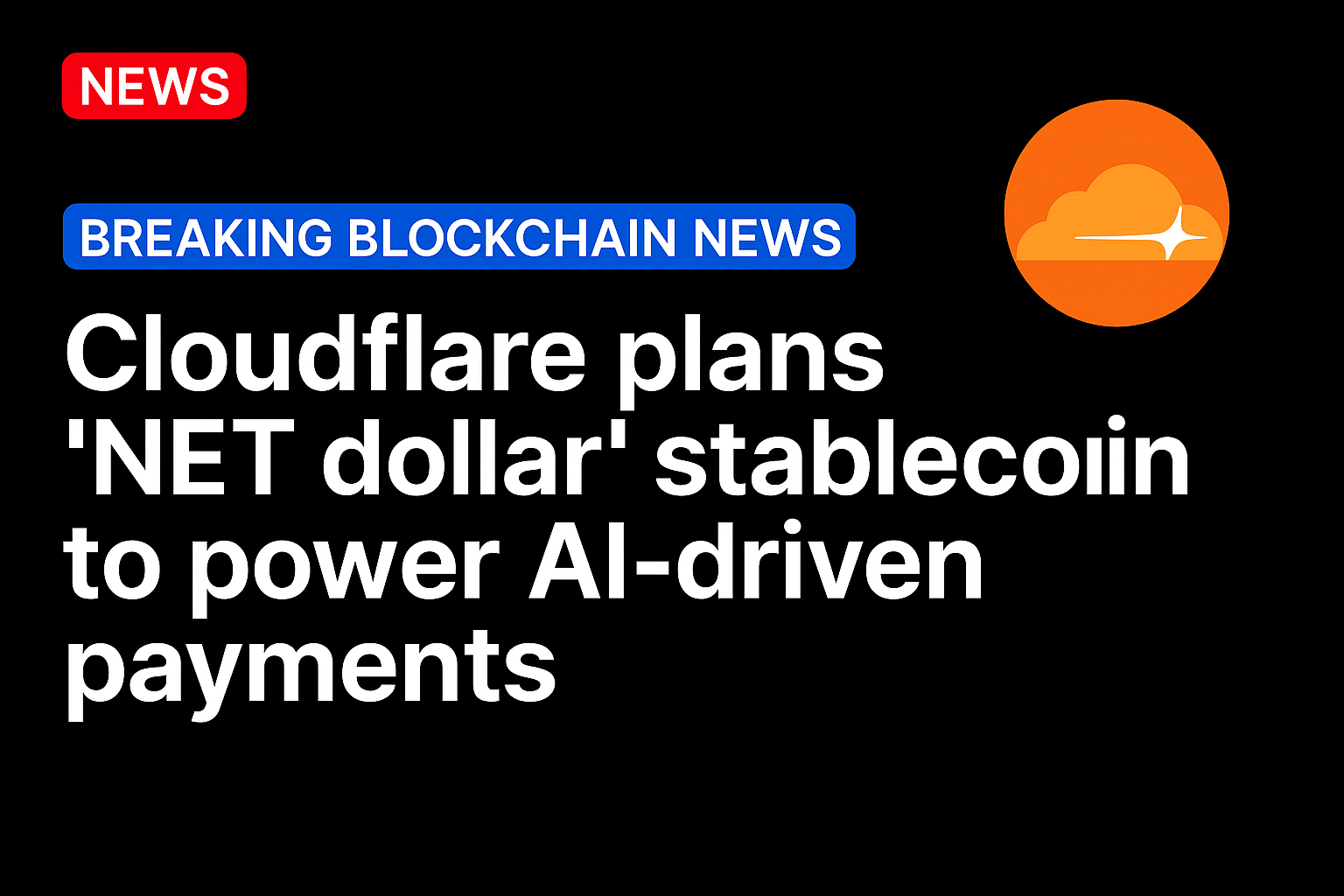 ​​Cloudflare plans ‘NET dollar’ stablecoin to power AI-driven payments