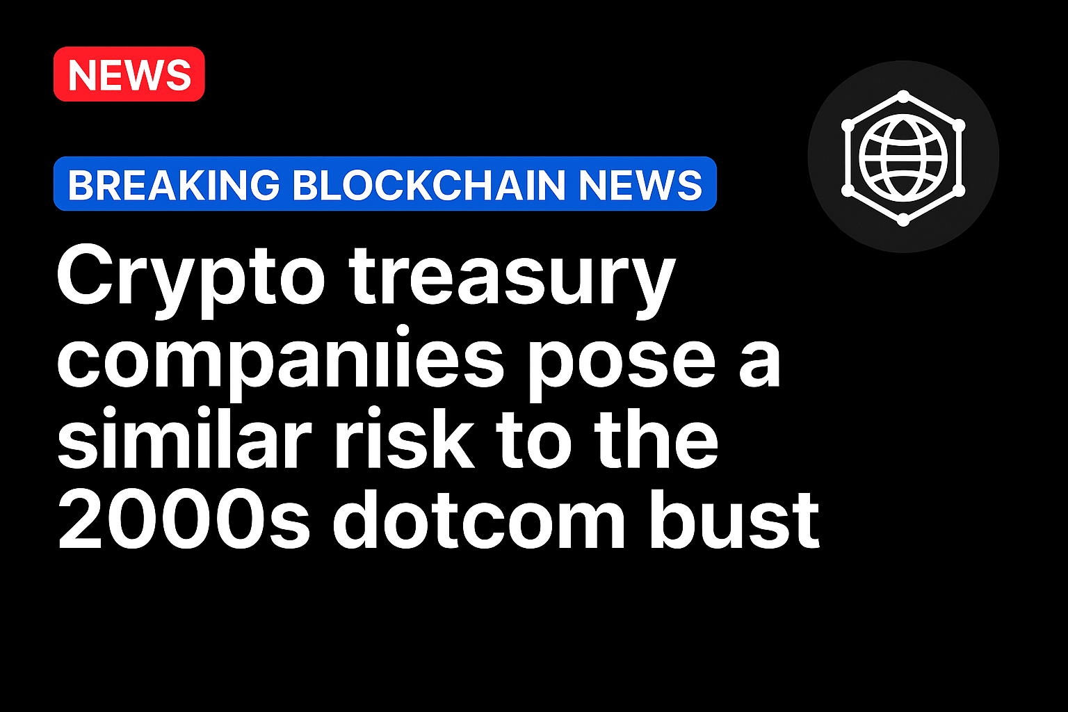 Crypto treasury companies pose a similar risk to the 2000s dotcom bust