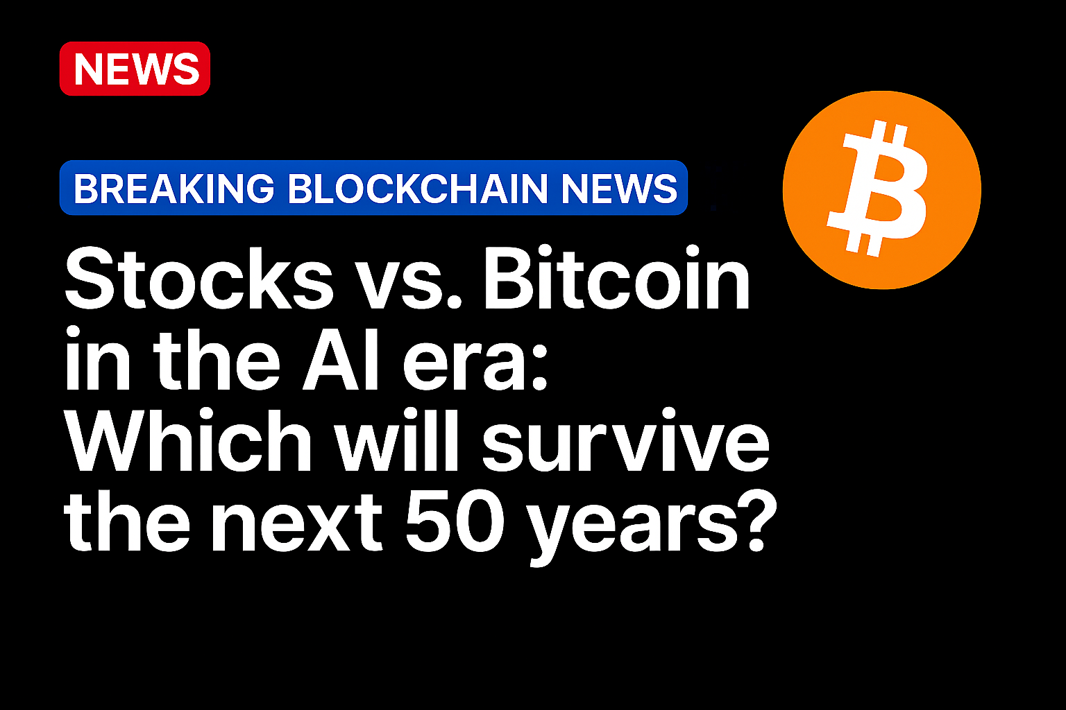 Stocks vs. Bitcoin in the AI era: Which will survive the next 50 years?