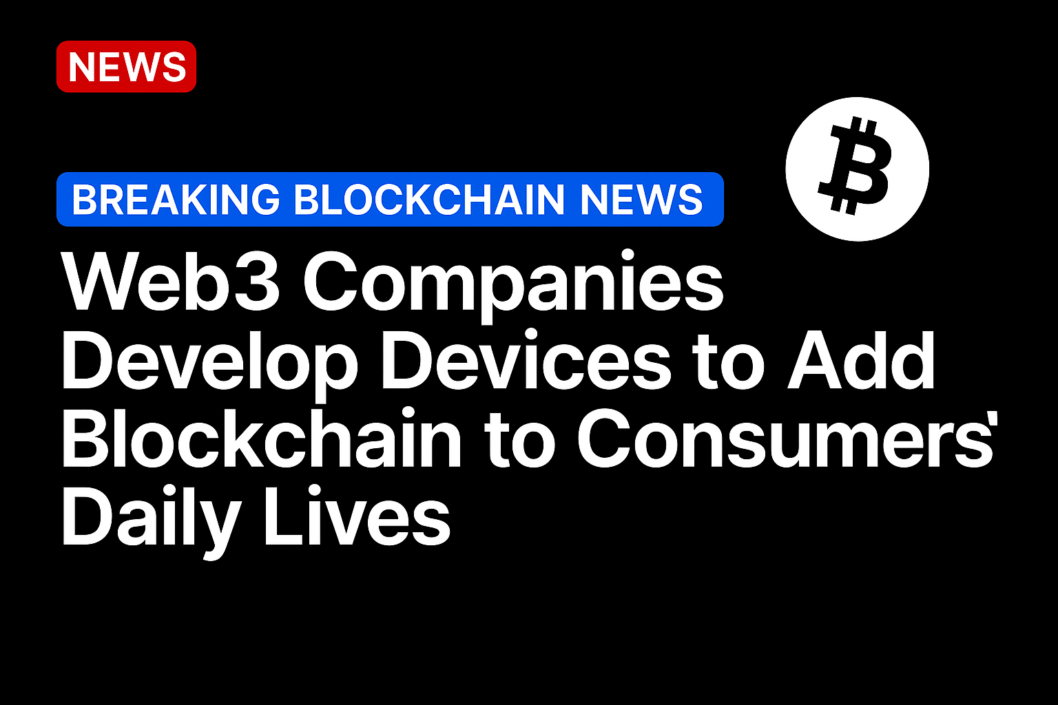 Web3 Companies Develop Devices to Add Blockchain to Consumers’ Daily Lives