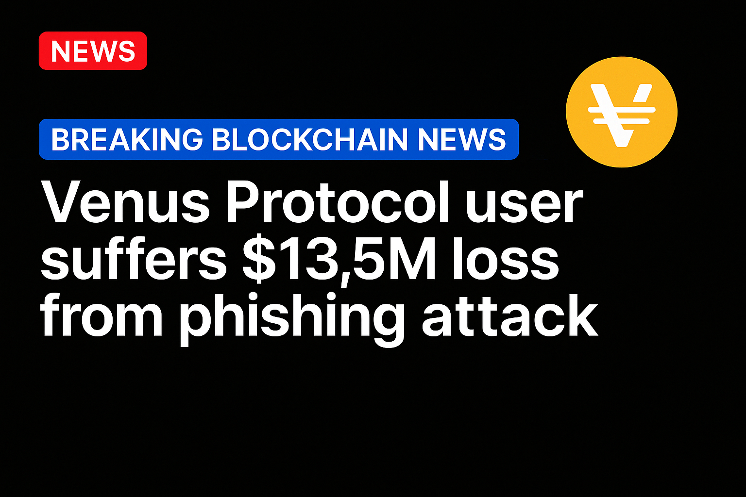 Venus Protocol user suffers $13.5M loss from phishing attack