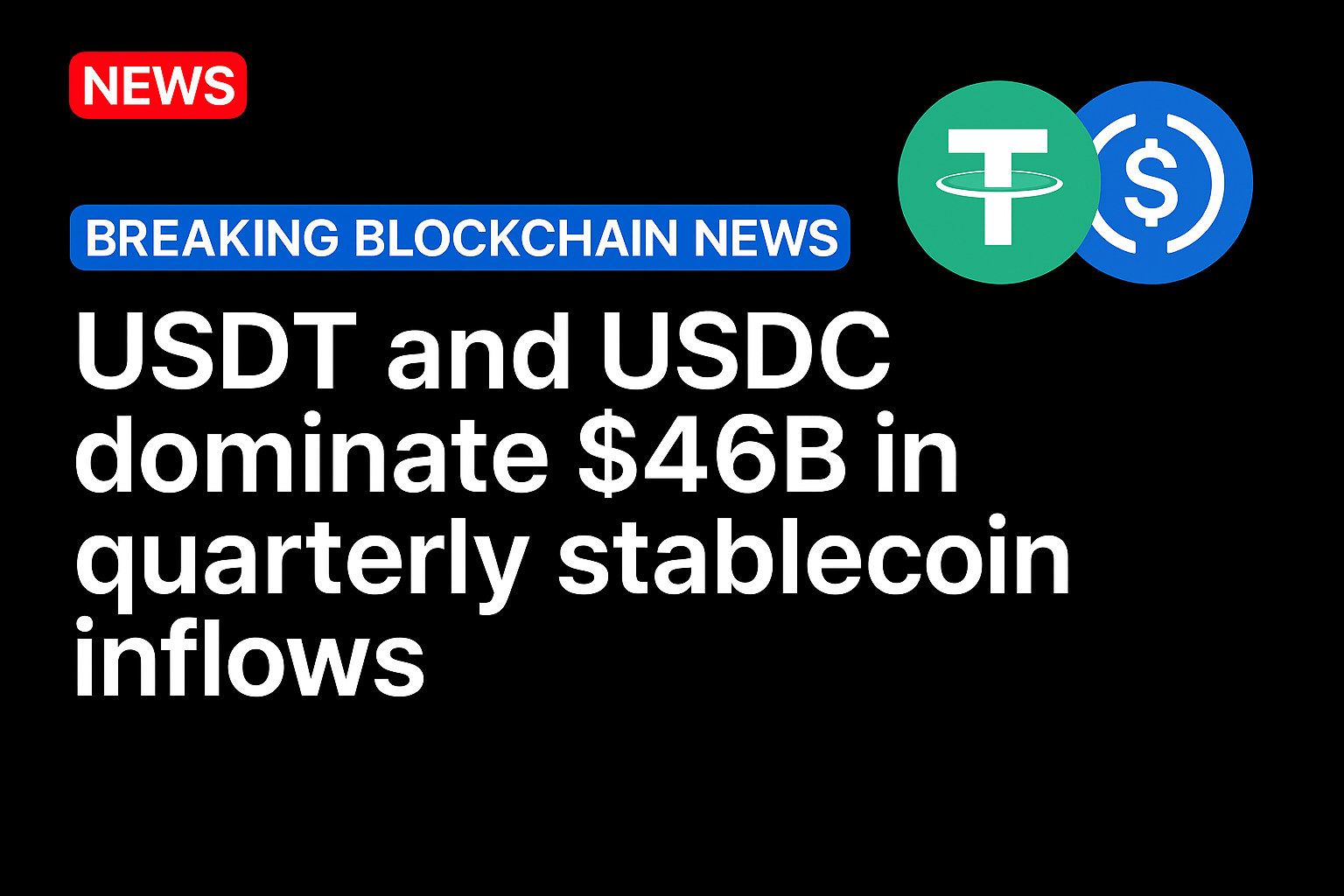 USDT and USDC dominate $46B in quarterly stablecoin inflows