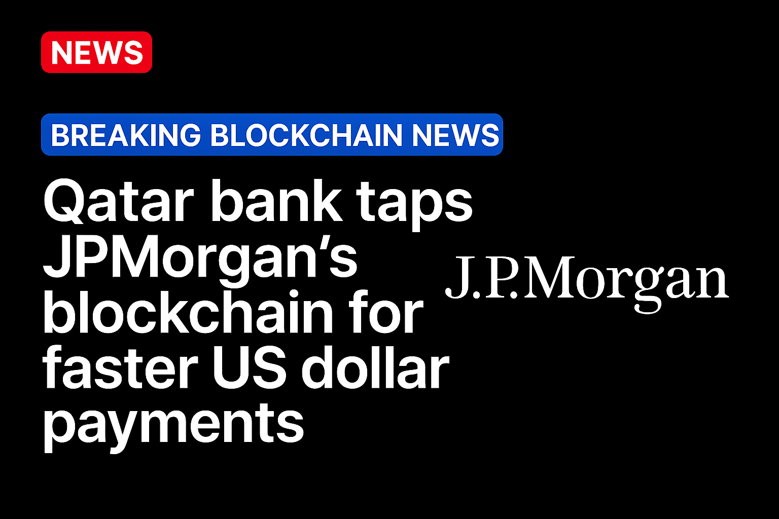 Qatar bank taps JPMorgan’s blockchain for faster US dollar payments