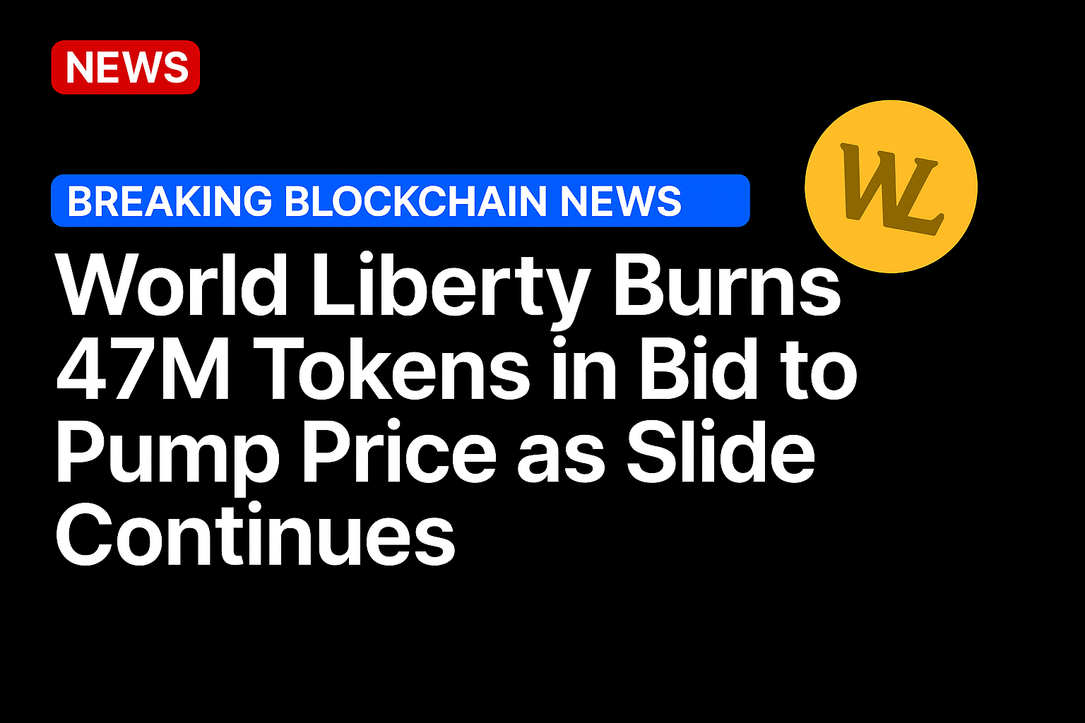 World Liberty burns 47M tokens in bid to pump price as slide continues