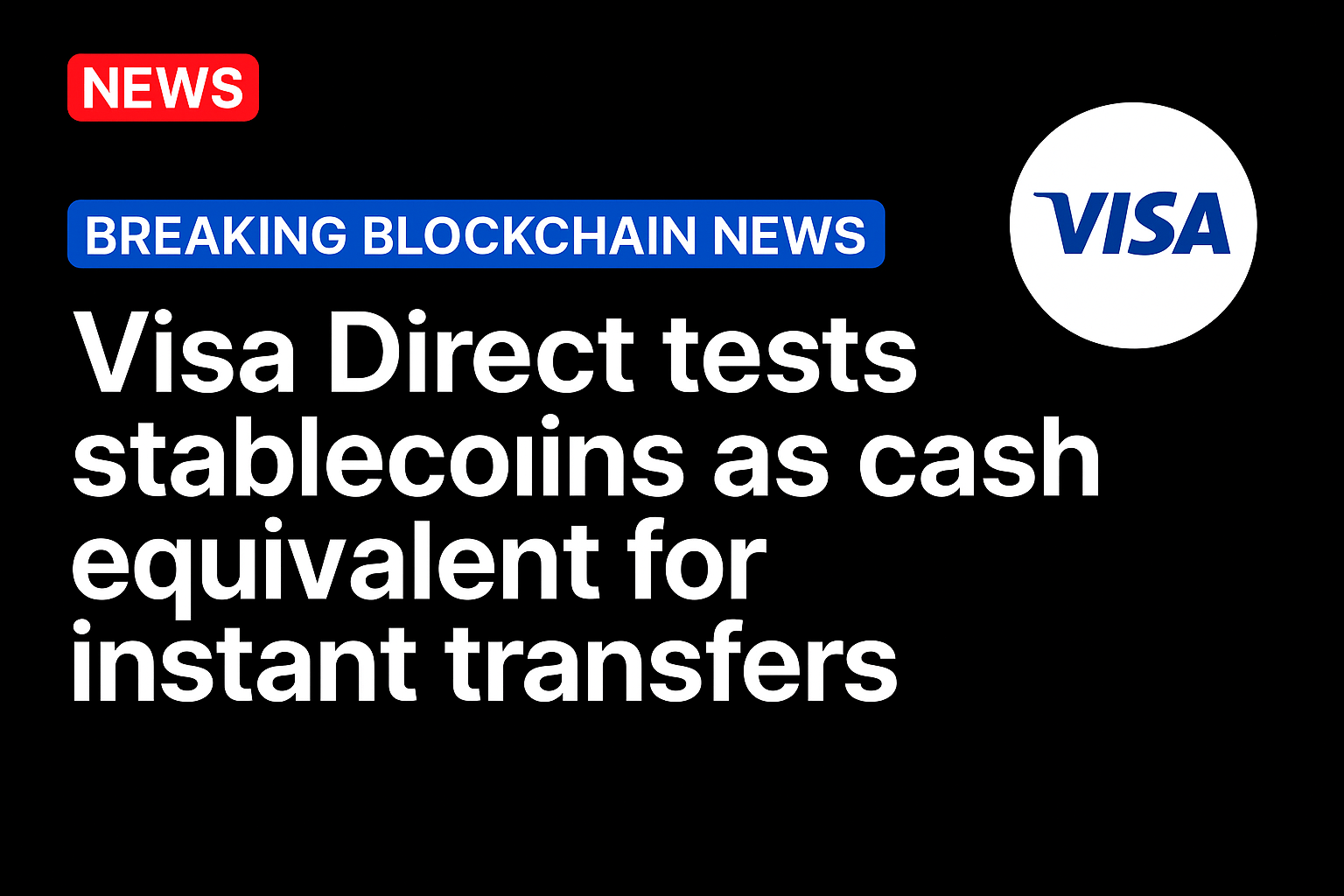 Visa Direct tests stablecoins as cash equivalent for instant transfers