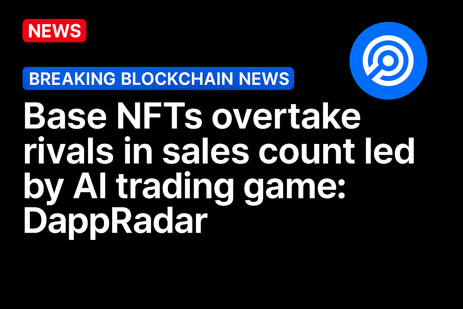 Base NFTs overtake rivals in sales count led by AI trading game: DappRadar