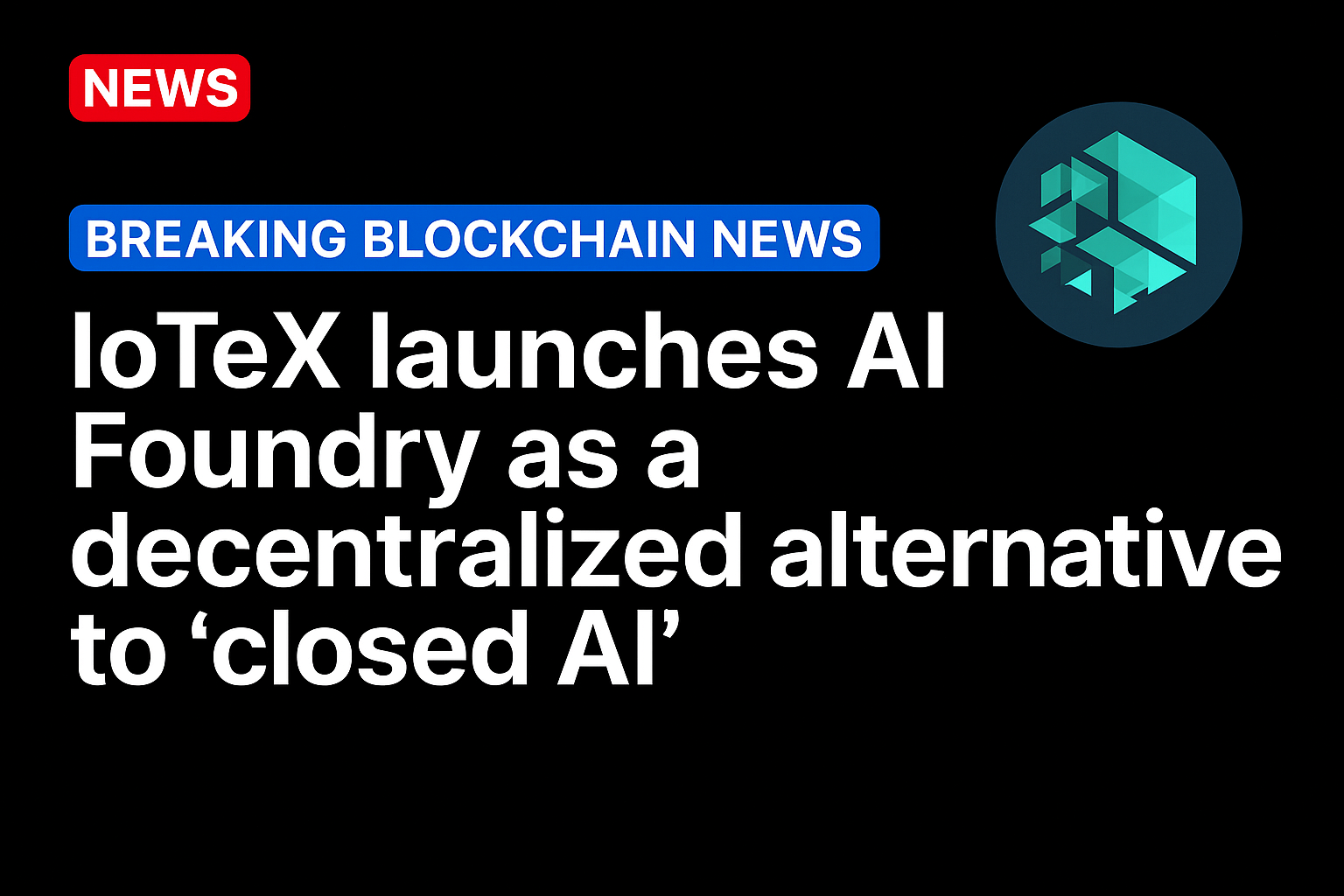IoTeX launches AI Foundry as a decentralized alternative to ‘closed AI’