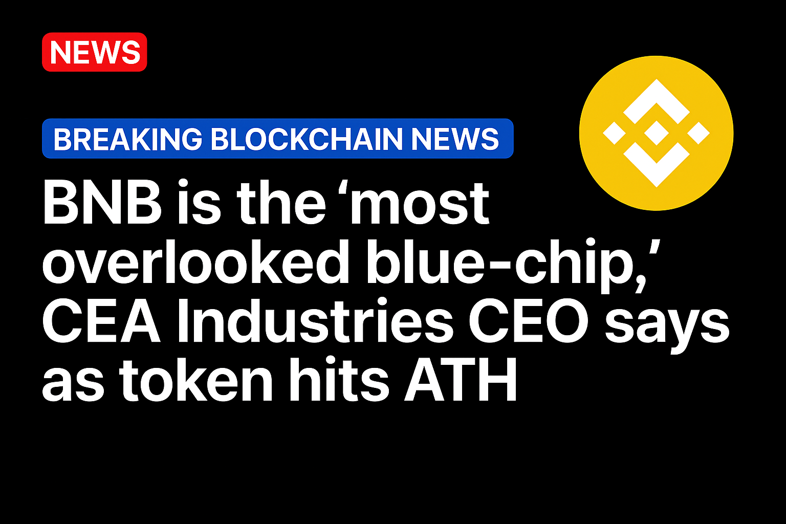 BNB is the ‘most overlooked blue-chip,’ CEA Industries CEO says as token hits ATH