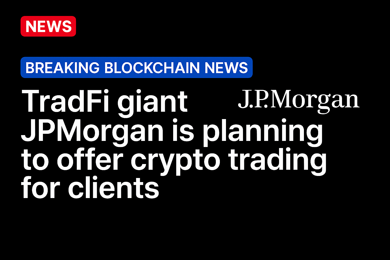 TradFi giant JPMorgan is planning to offer crypto trading for clients