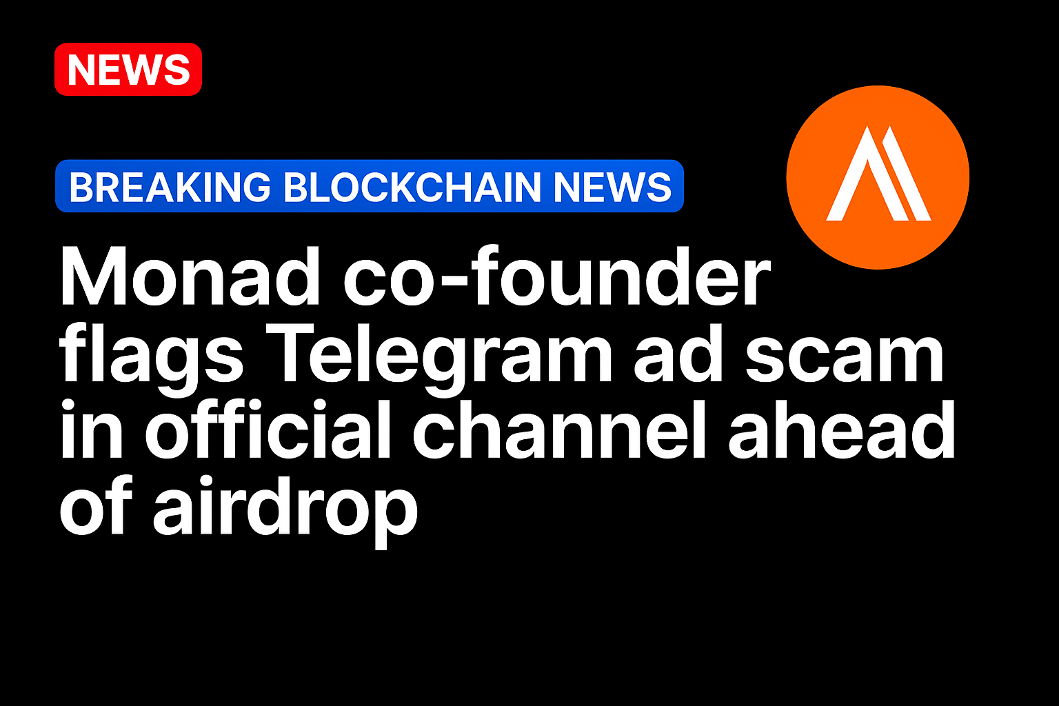 Monad co-founder flags Telegram ad scam in official channel ahead of airdrop