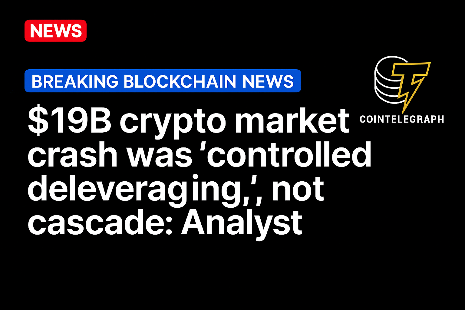 $19B crypto market crash was ‘controlled deleveraging,’ not cascade: Analyst
