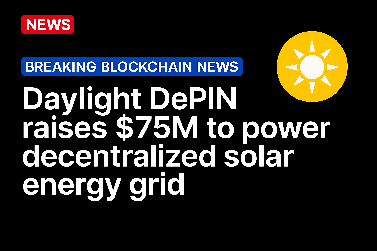 Daylight DePIN raises $75M to power decentralized solar energy grid