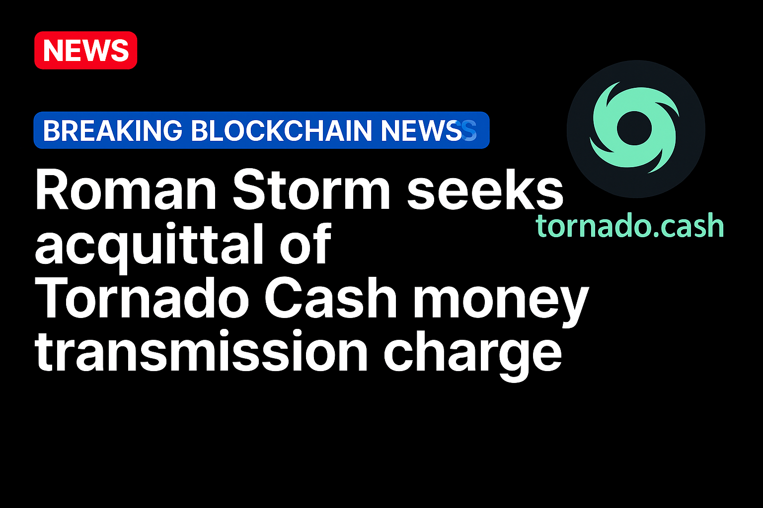 Roman Storm seeks acquittal of Tornado Cash money transmission charge