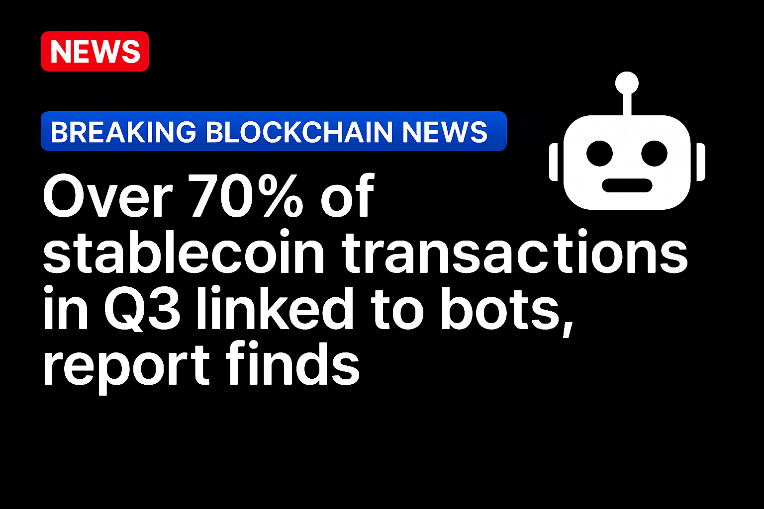 Over 70% of stablecoin transactions in Q3 linked to bots, report finds