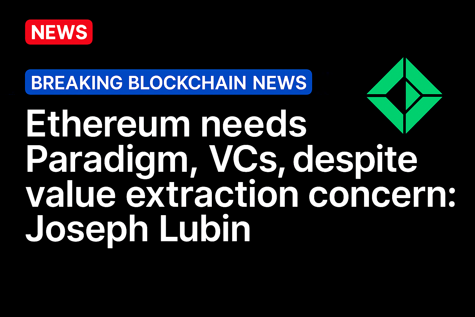 Ethereum needs Paradigm, VCs, despite value extraction concerns: Joseph Lubin