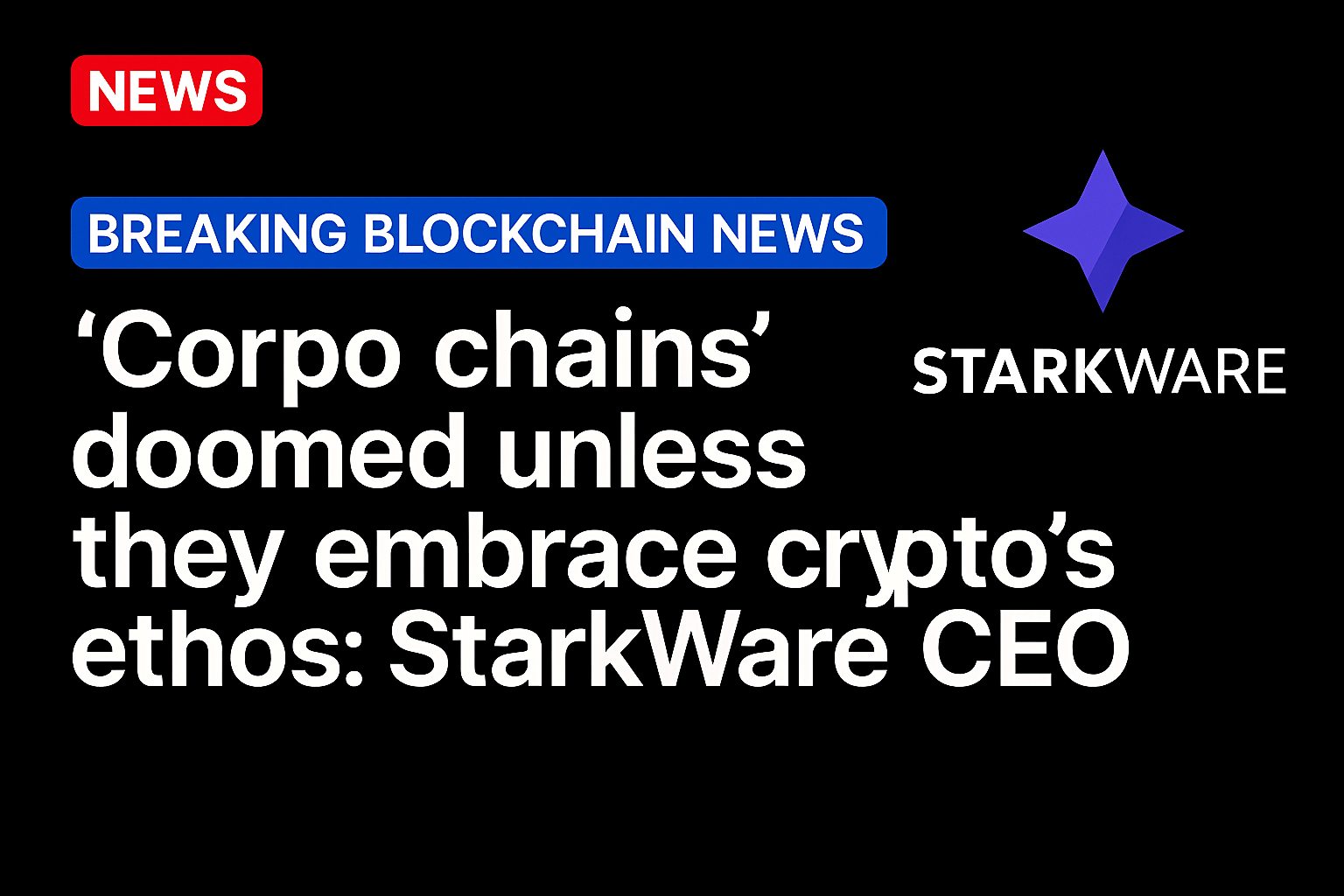 ‘Corpo chains’ doomed unless they embrace crypto’s ethos: StarkWare CEO