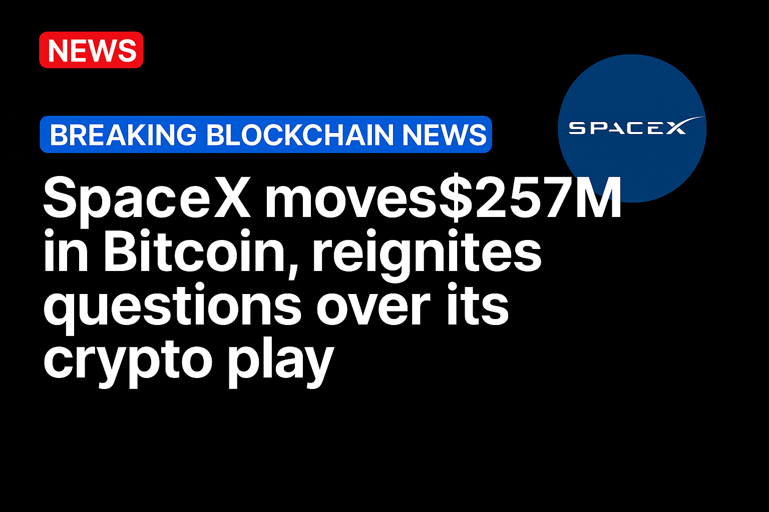 SpaceX moves $257M in Bitcoin, reignites questions over its crypto play