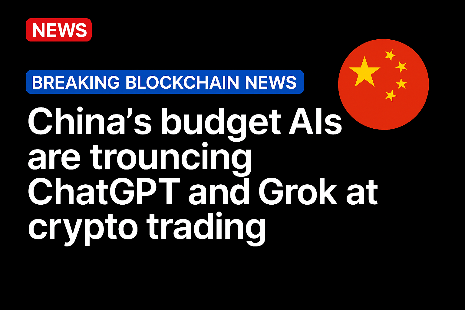 China’s budget AIs are trouncing ChatGPT and Grok at crypto trading