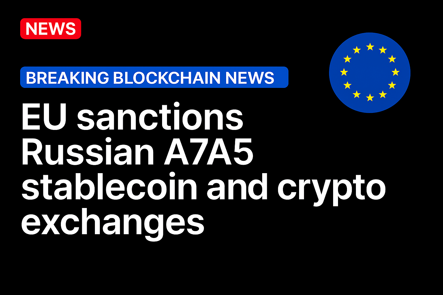 EU sanctions Russian A7A5 stablecoin and crypto exchanges