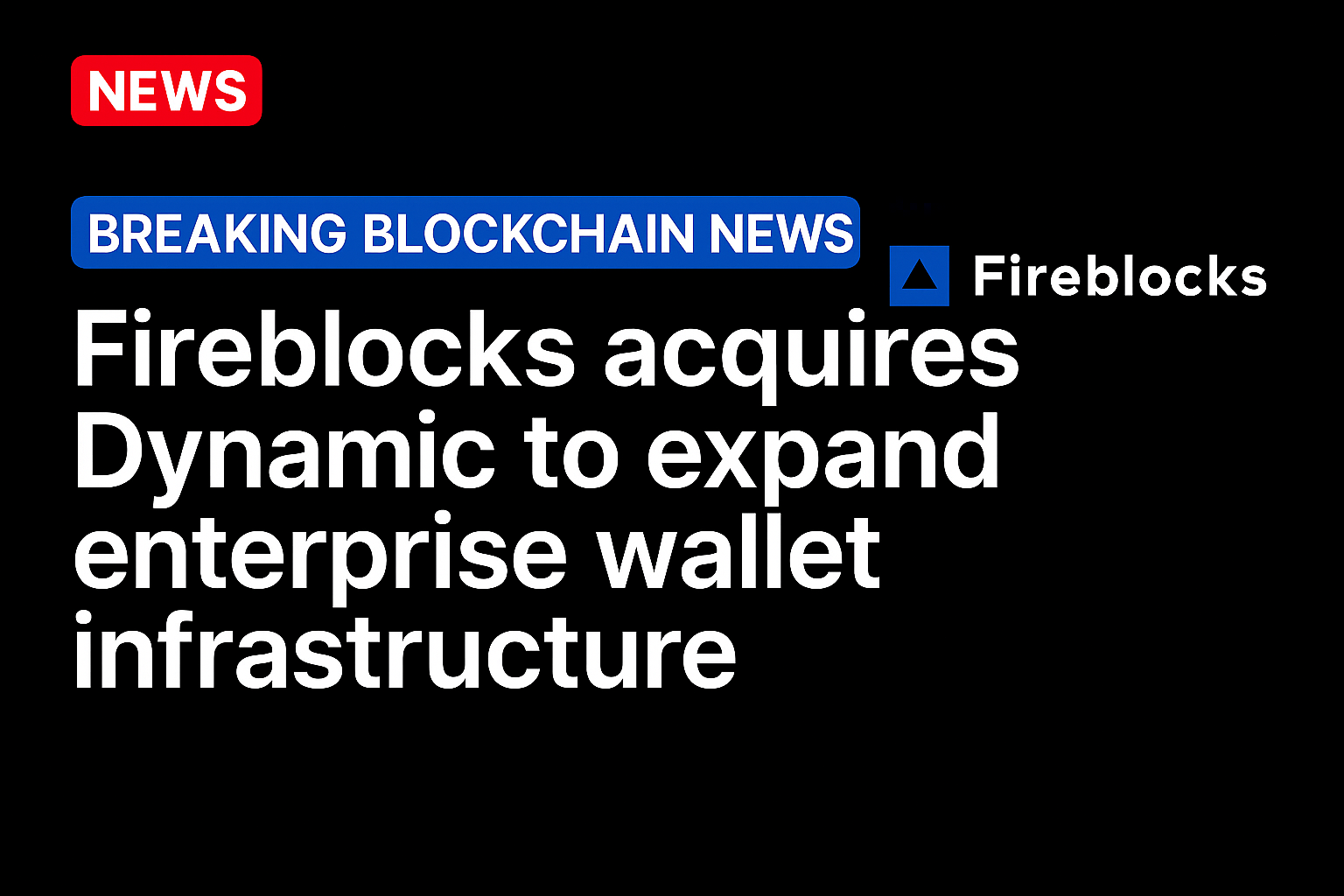 Fireblocks acquires Dynamic to expand enterprise wallet infrastructure