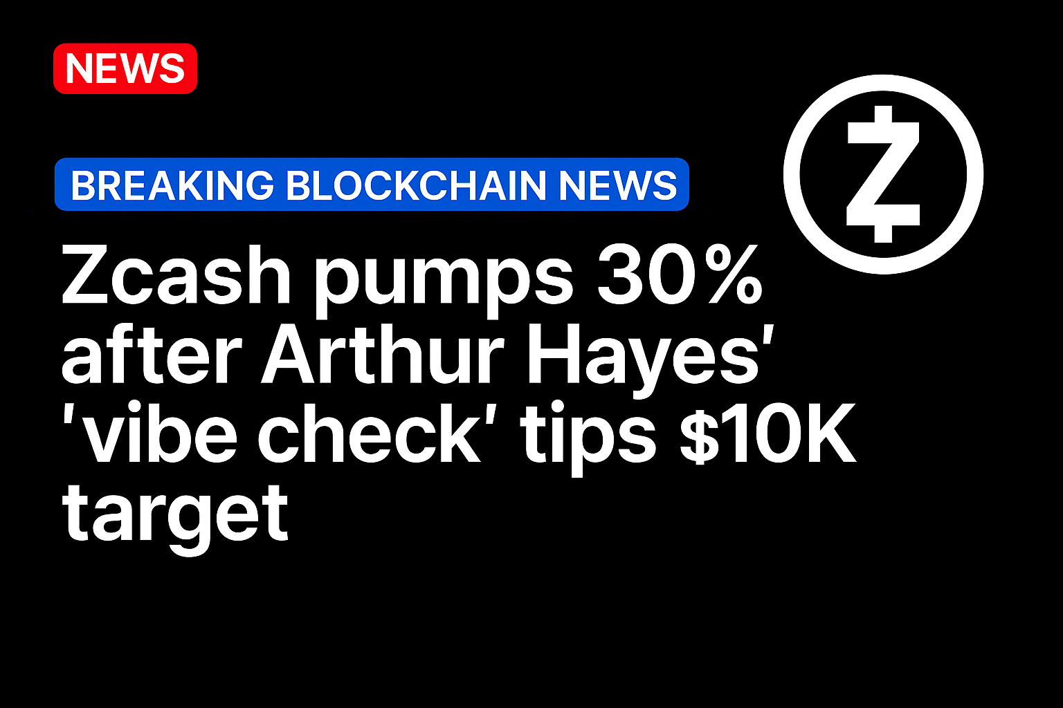 Zcash pumps 30% after Arthur Hayes’ ‘vibe check’ tips $10K target