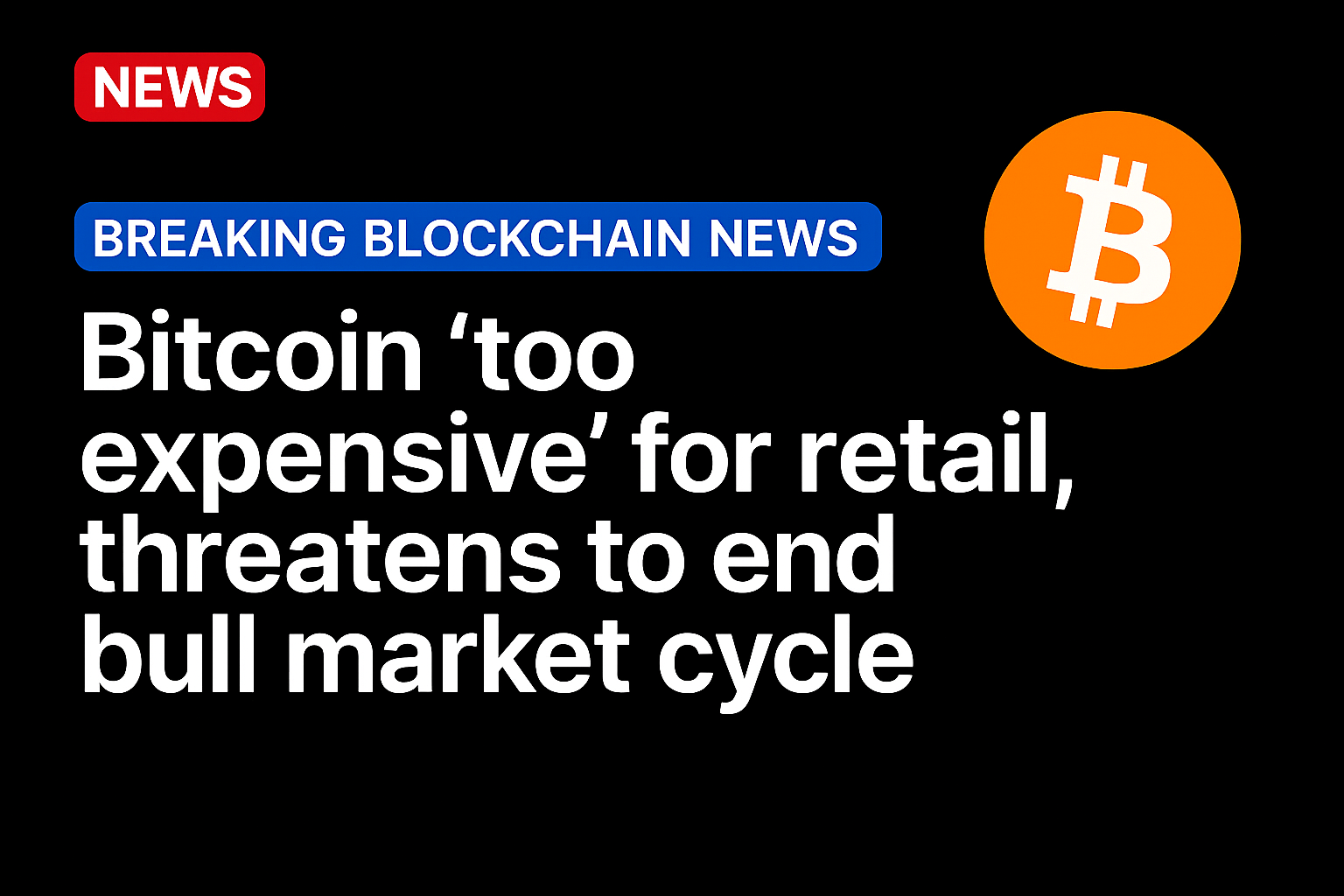 Bitcoin ‘too expensive’ for retail, threatens to end bull market cycle