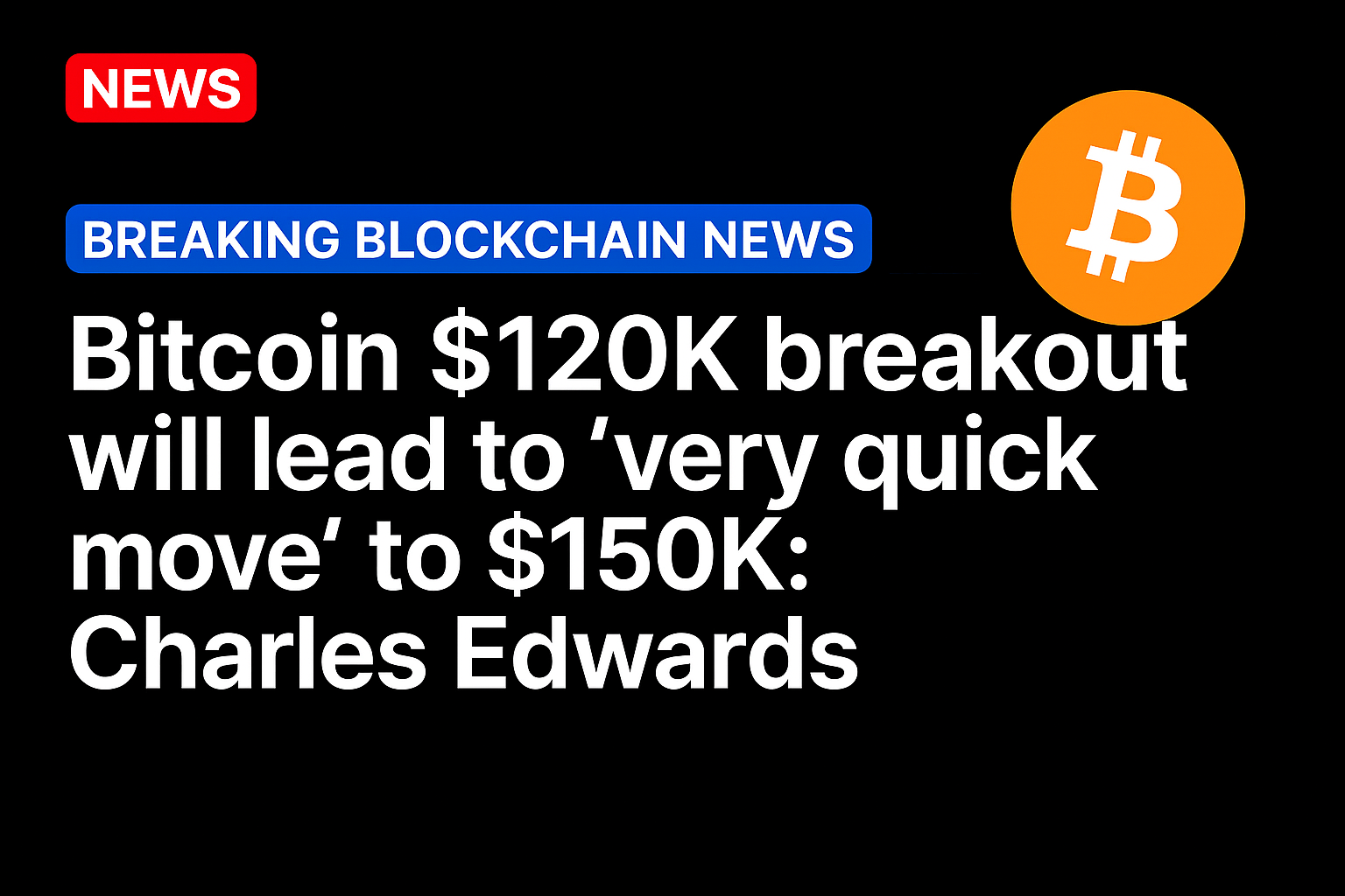 Bitcoin $120K breakout will lead to ‘very quick move’ to $150K: Charles Edwards