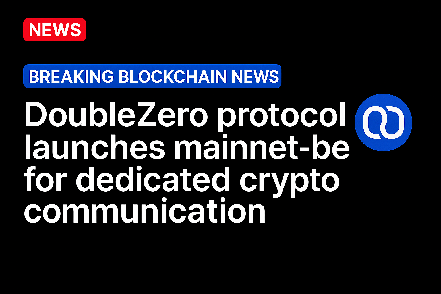 DoubleZero protocol launches mainnet-beta for dedicated crypto communication