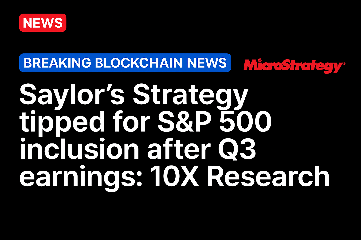 Saylor’s Strategy tipped for S&P 500 inclusion after Q3 earnings: 10X Research