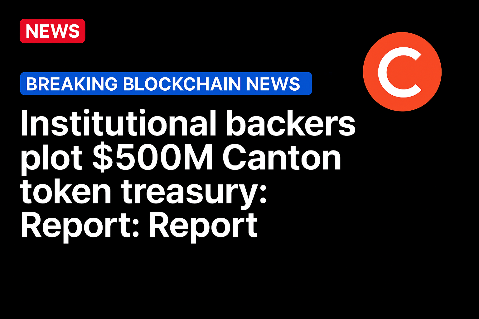 Institutional backers plot $500M Canton token treasury: Report