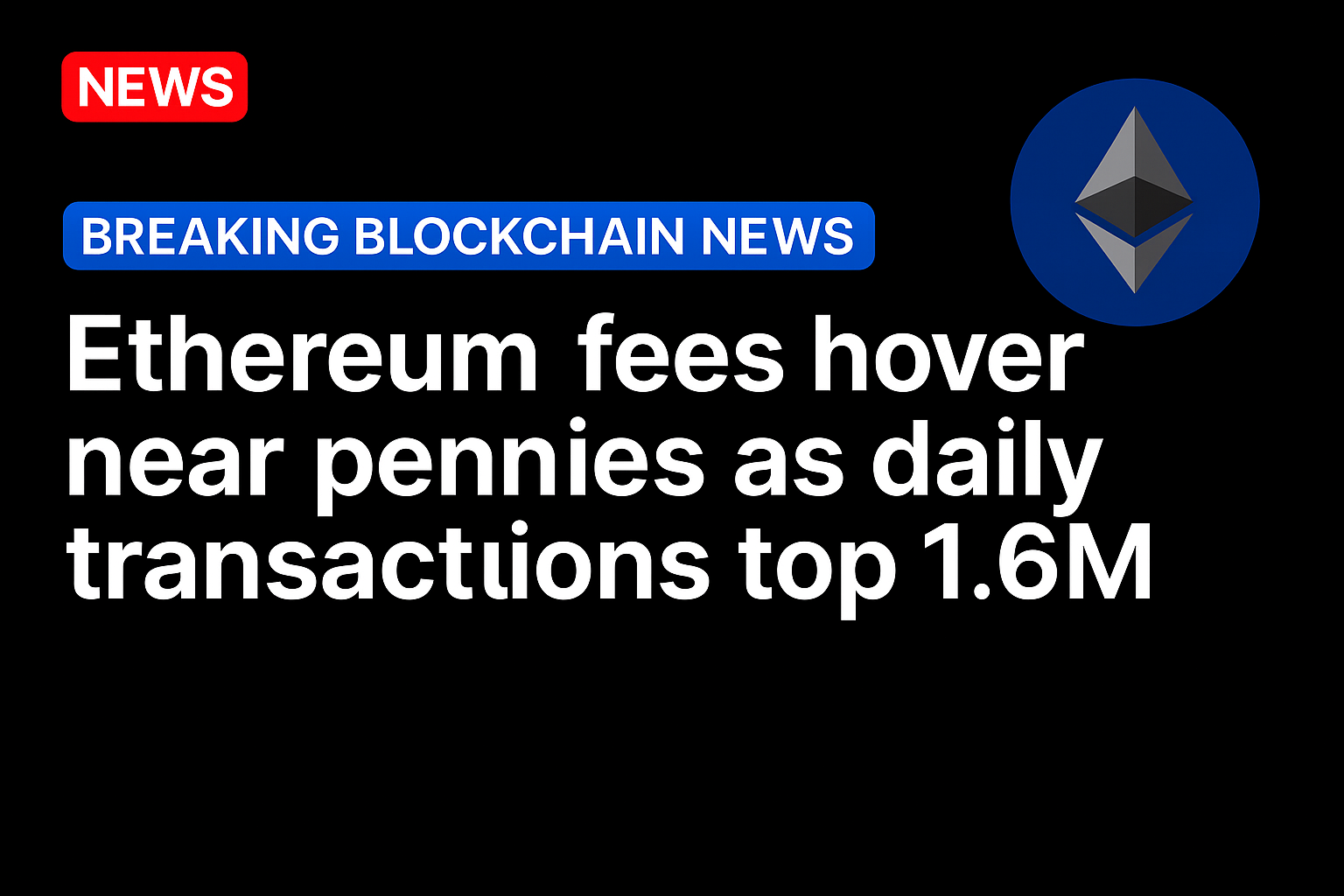 Ethereum fees hover near pennies as daily transactions top 1.6M