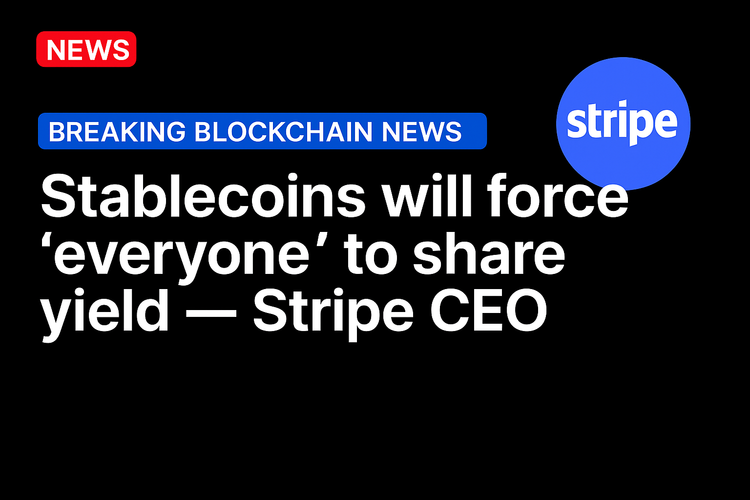 Stablecoins will force ‘everyone’ to share yield — Stripe CEO