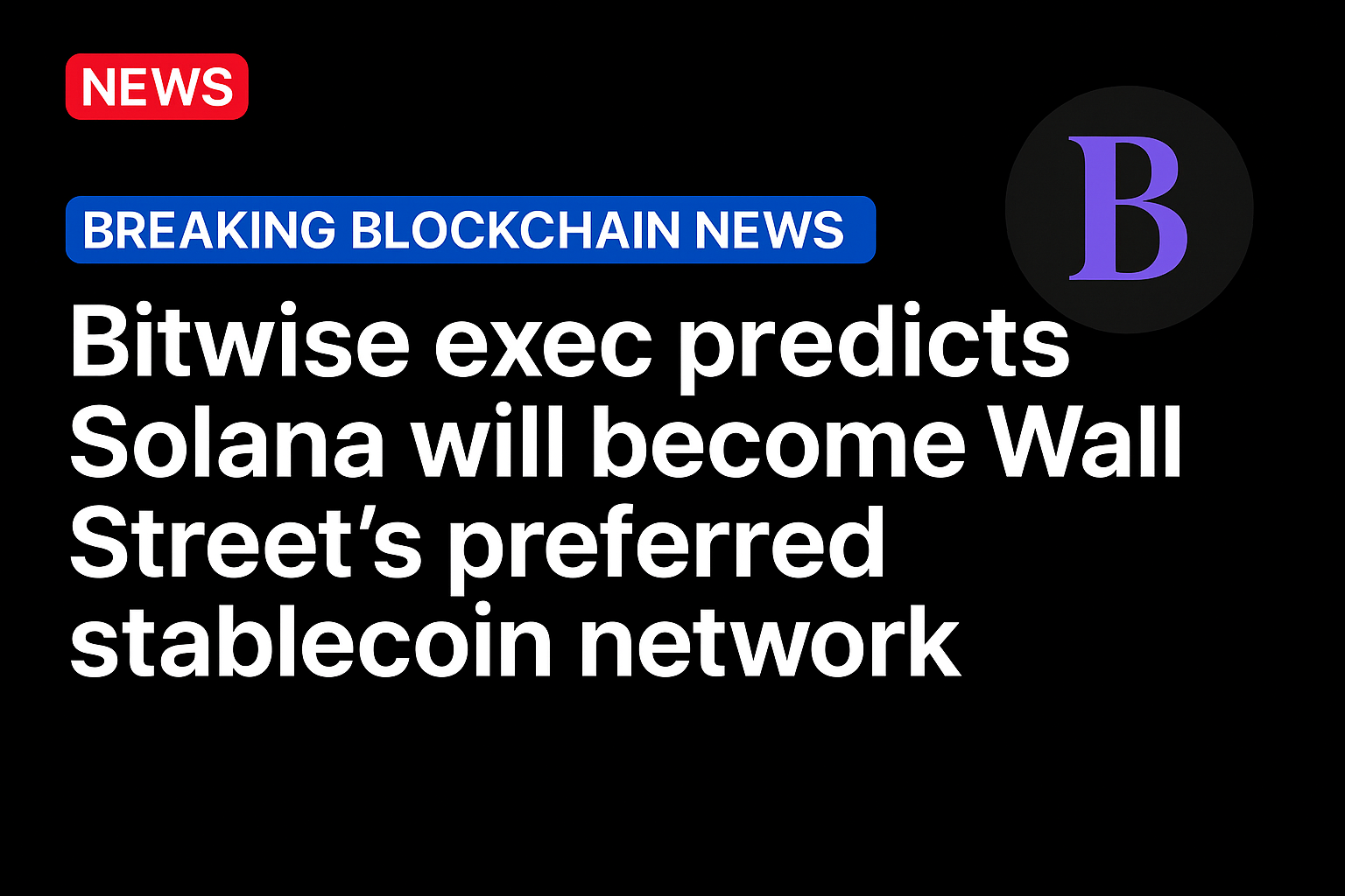 Bitwise exec predicts Solana will become Wall Street’s preferred stablecoin network
