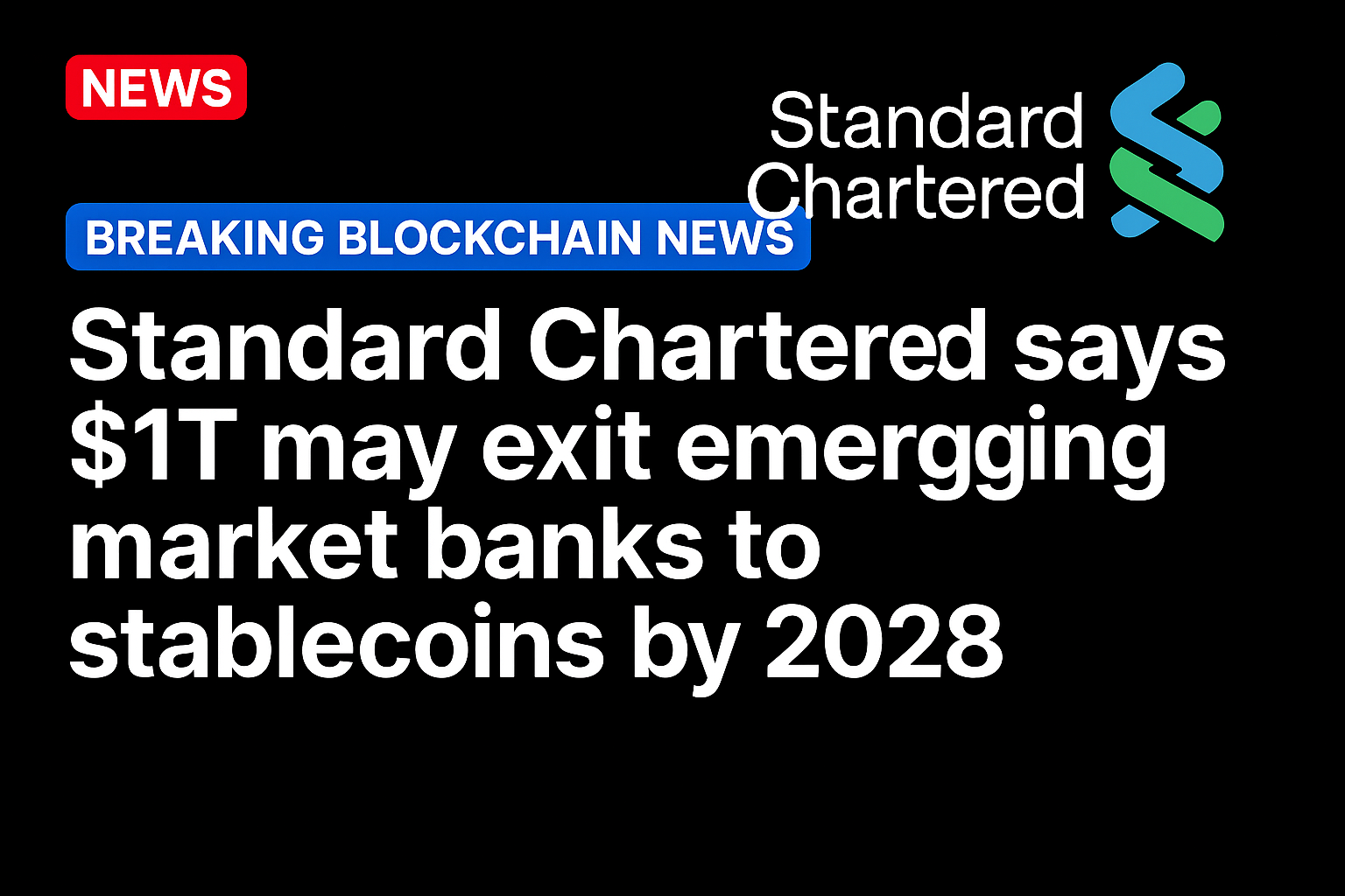 Standard Chartered says $1T may exit emerging market banks to stablecoins by 2028