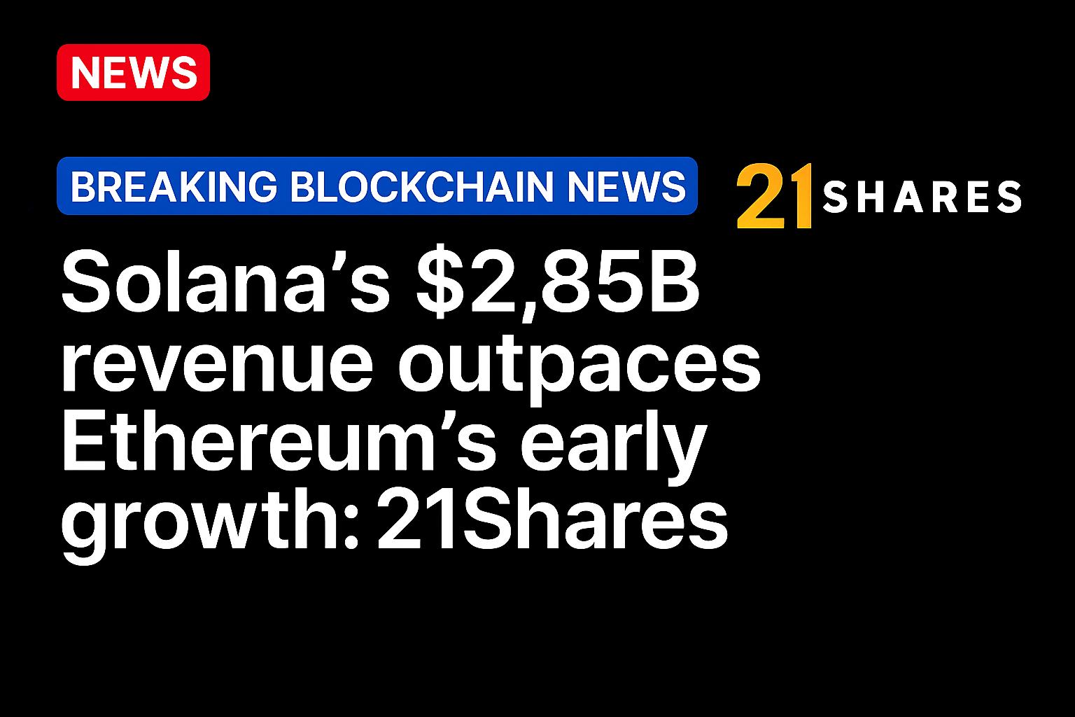 Solana’s $2.85B revenue outpaces Ethereum’s early growth: 21Shares