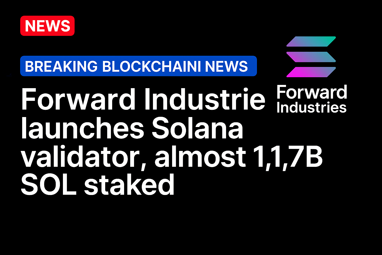Forward Industries launches Solana validator, almost $1.7B SOL staked