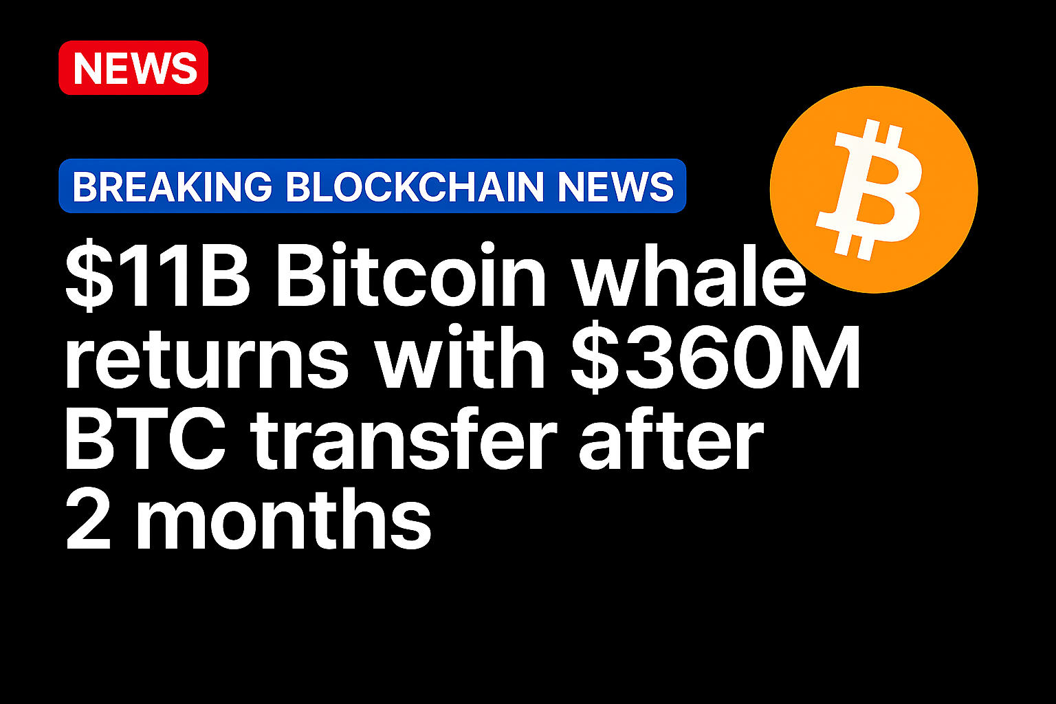 $11B Bitcoin whale returns with $360M BTC transfer after 2 months