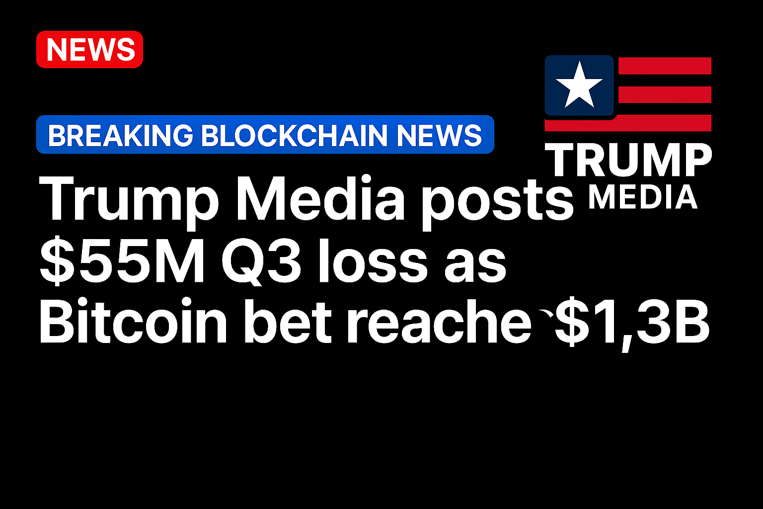 Trump Media posts $55M Q3 loss as Bitcoin bet reaches $1.3B